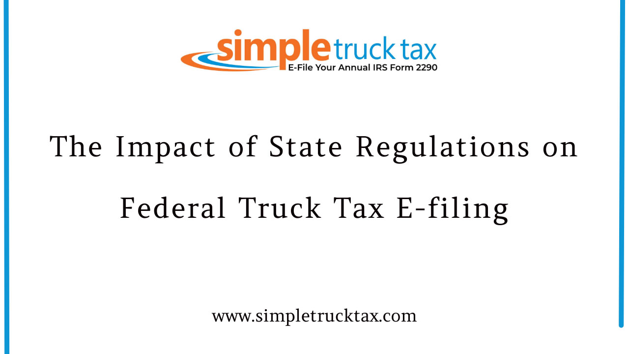 The Impact of State Regulations on Federal Truck Tax E-filing The Impact of State Regulations on Federal Truck Tax E-filing